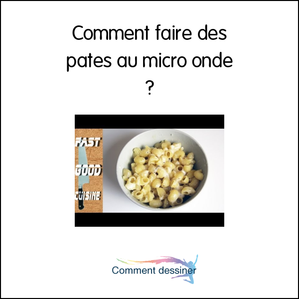 Comment faire des pates au micro onde